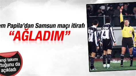 C­e­m­ ­P­a­p­i­l­a­­d­a­n­ ­S­a­m­s­u­n­s­p­o­r­ ­m­a­ç­ı­ ­i­t­i­r­a­f­ı­